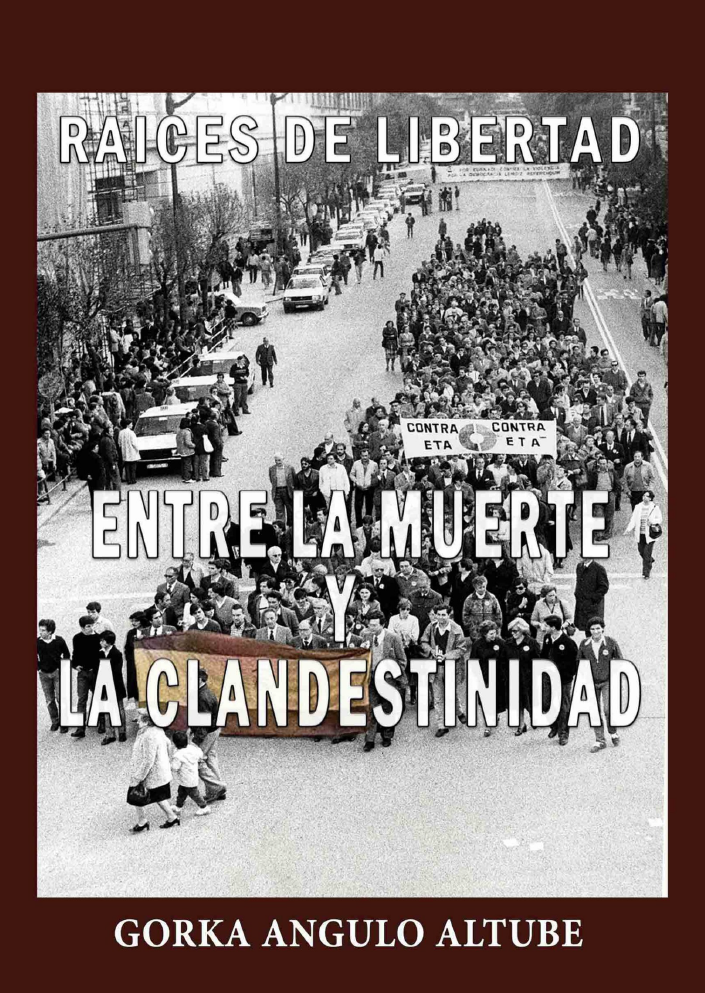 Raíces de Libertad 6, Entre la muerte y la clandestinidad (publicado por Almuzara, La persecución de ETA a la derecha vasca)